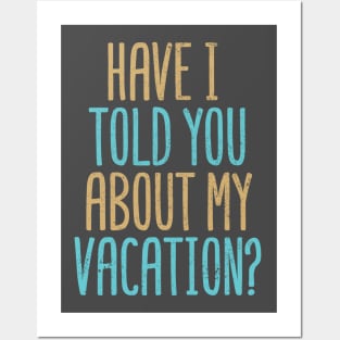 Have I Told You About My Vacation? Posters and Art